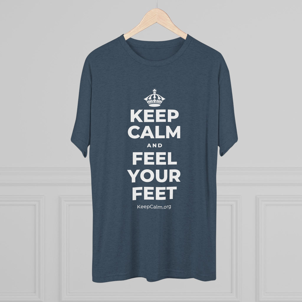 KEEP CALM AND FEEL YOUR FEET Tri-Blend Tee