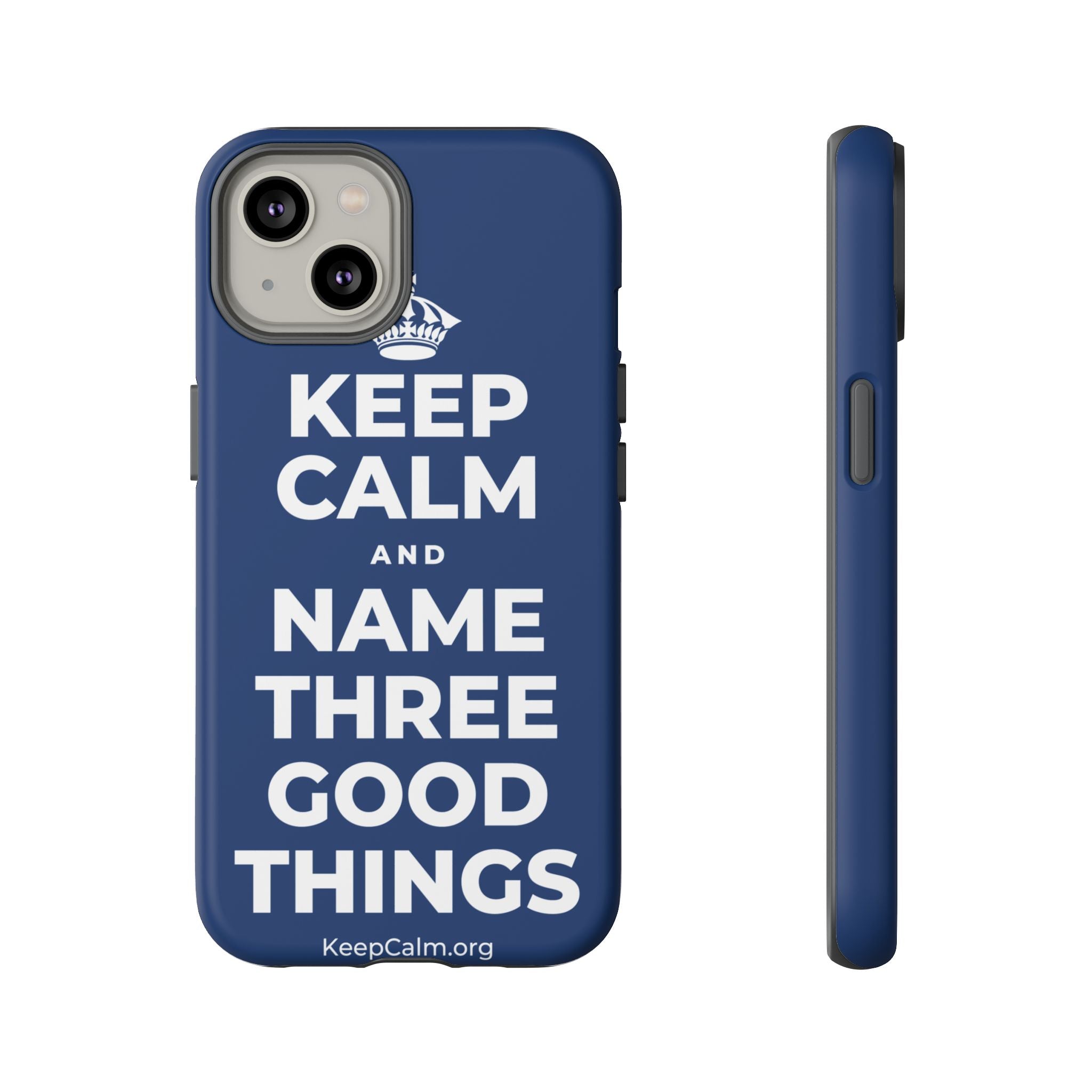 KEEP CALM AND NAME THREE GOOD THINGS Phone Case
