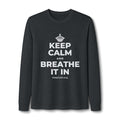 KEEP CALM AND BREATHE IT IN Long Sleeve Tee