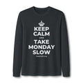 KEEP CALM AND TAKE MONDAY SLOW Long Sleeve Tee