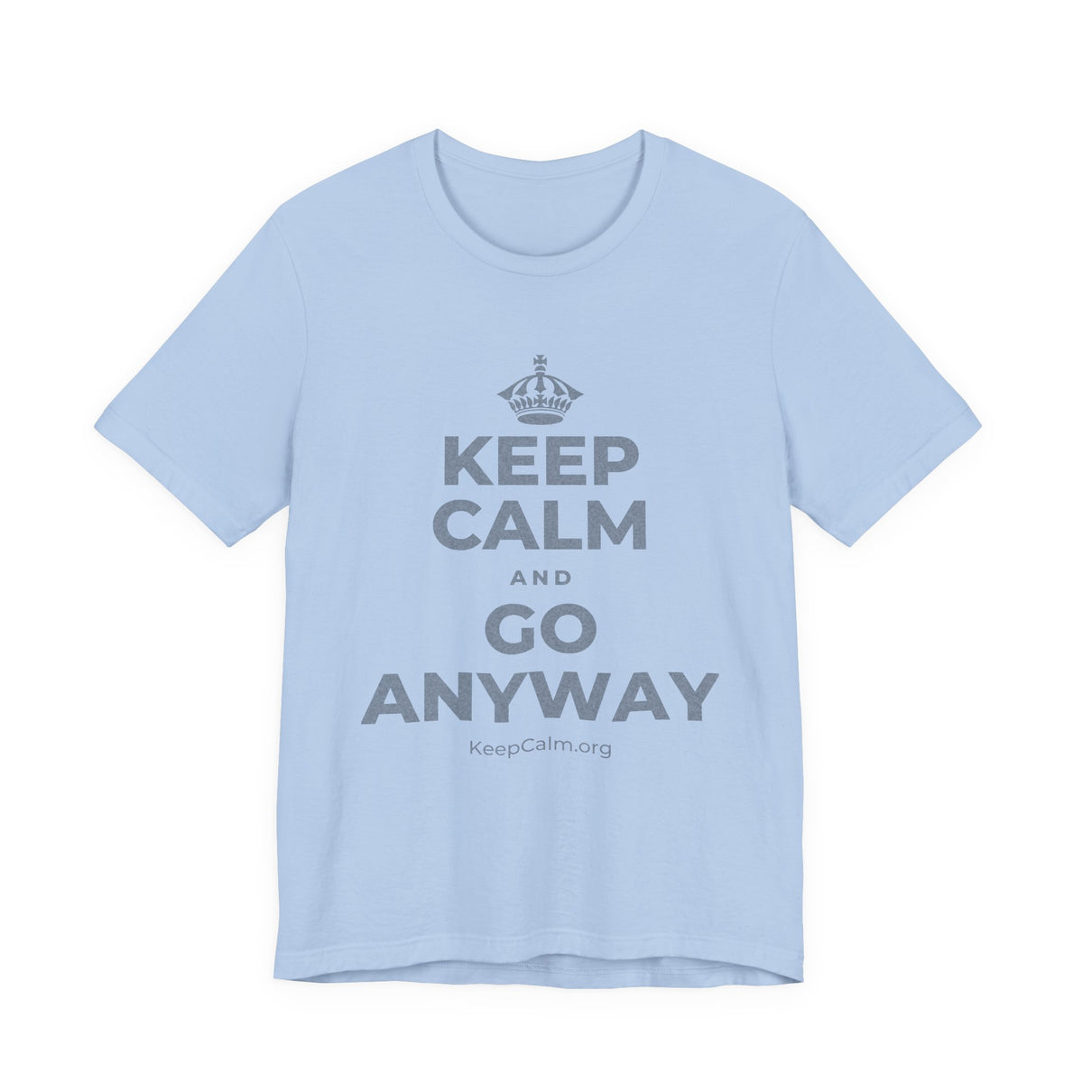KEEP CALM AND GO ANYWAY T-Shirt (Baby Blue–Silver)