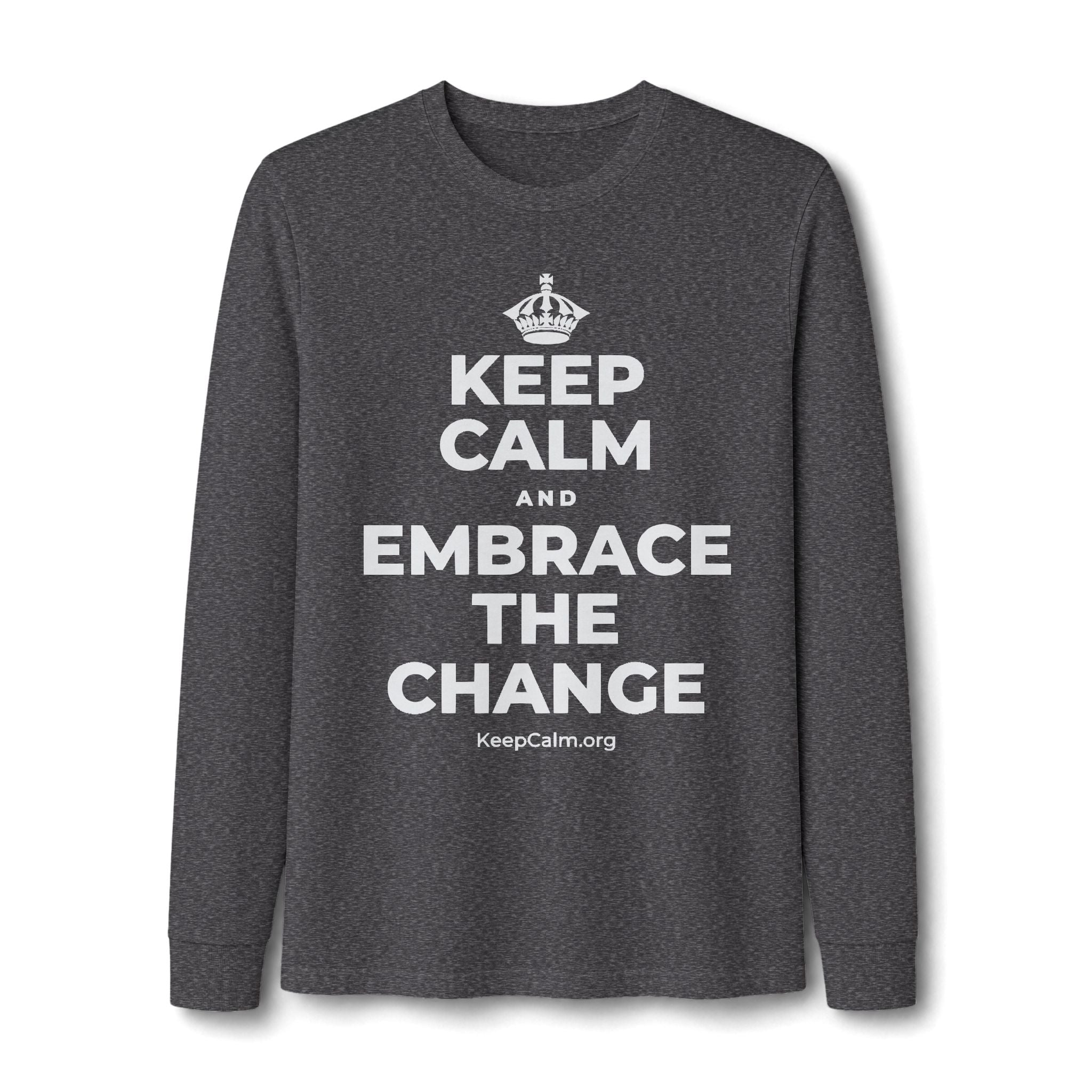 KEEP CALM AND EMBRACE THE CHANGE Long Sleeve Tee