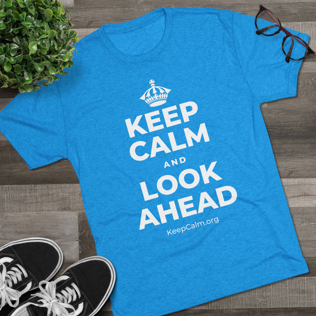 KEEP CALM AND LOOK AHEAD Tri-Blend Tee