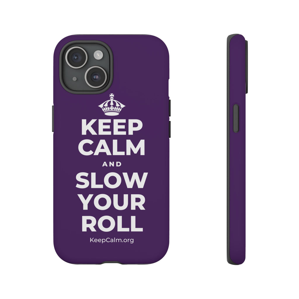 KEEP CALM AND SLOW YOUR ROLL Phone Case