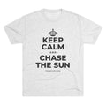 KEEP CALM AND CHASE THE SUN Tri-Blend Tee