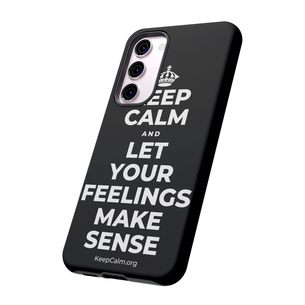 KEEP CALM AND LET YOUR FEELINGS MAKE SENSE Phone Case