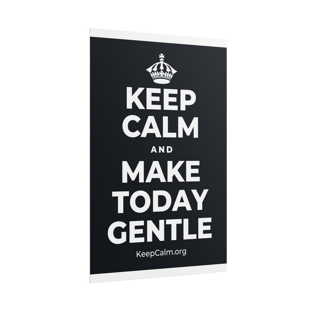 KEEP CALM AND MAKE TODAY GENTLE Poster (Dark)