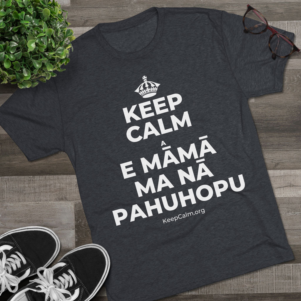 KEEP CALM A E MĀMĀ MA NĀ PAHUHOPU Tri-Blend Tee