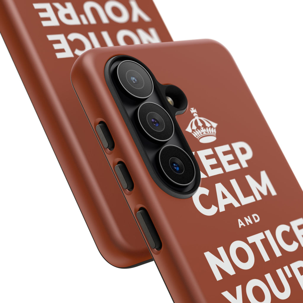 KEEP CALM AND NOTICE YOU'RE SAFE RIGHT NOW Phone Case