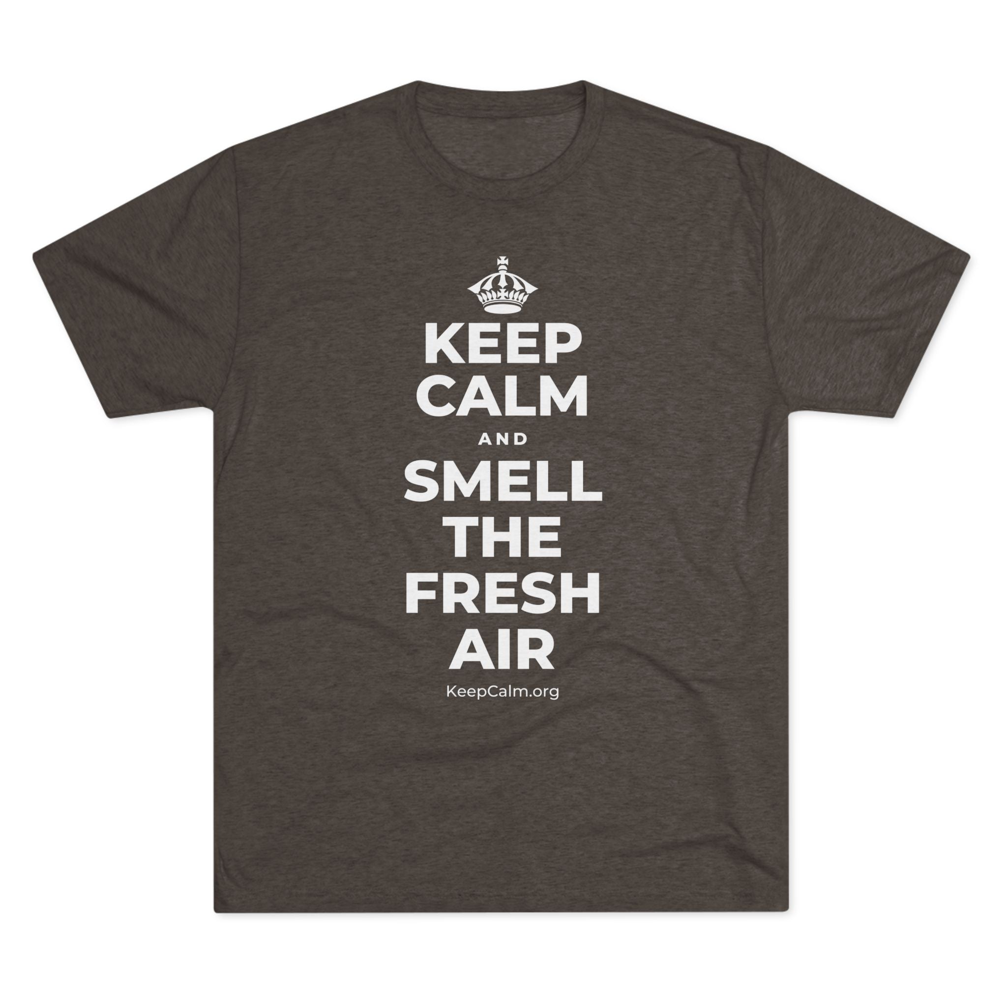 KEEP CALM AND SMELL THE FRESH AIR Tri-Blend Tee