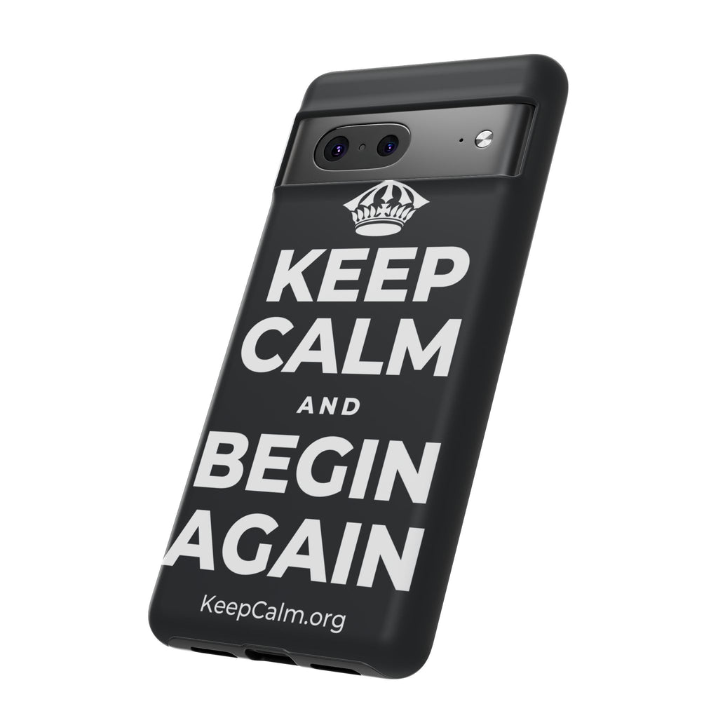 KEEP CALM AND BEGIN AGAIN Phone Case (Dark)