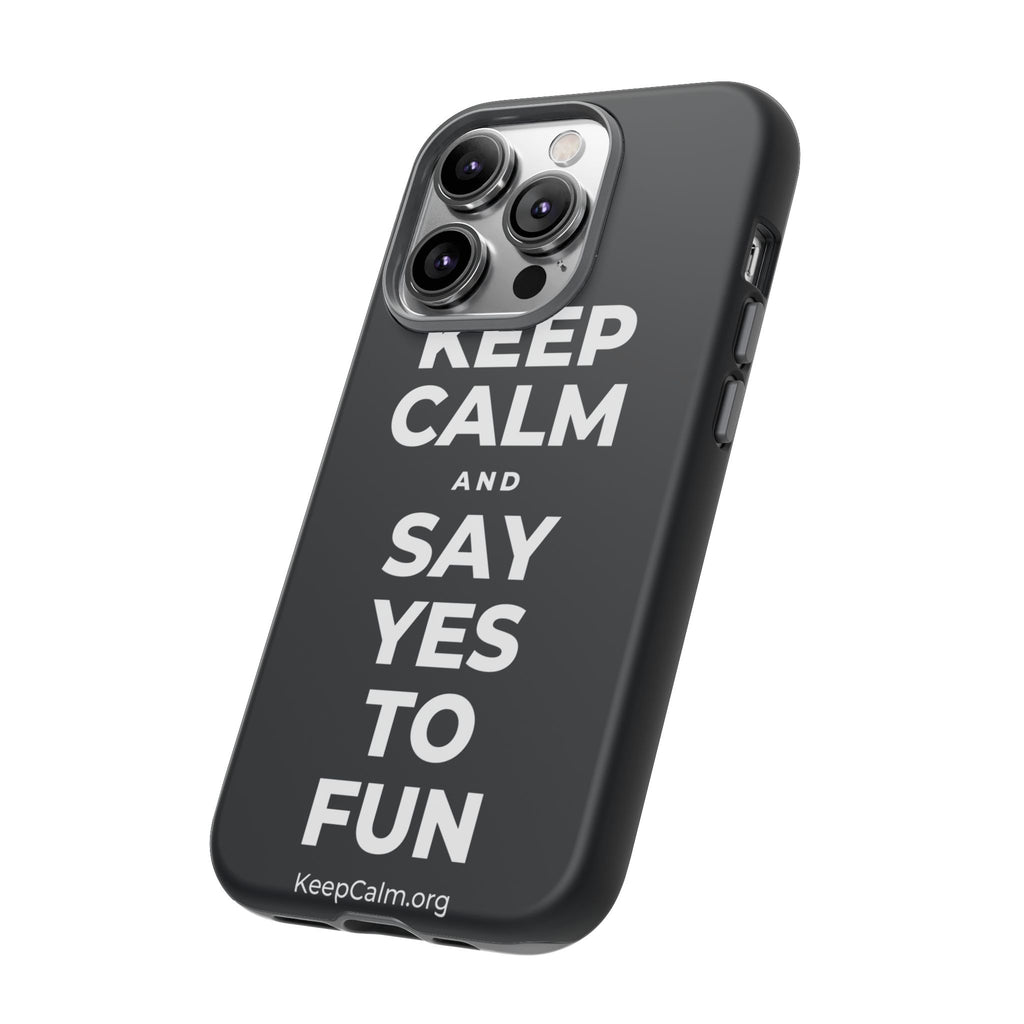 KEEP CALM AND SAY YES TO FUN Phone Case (Dark)