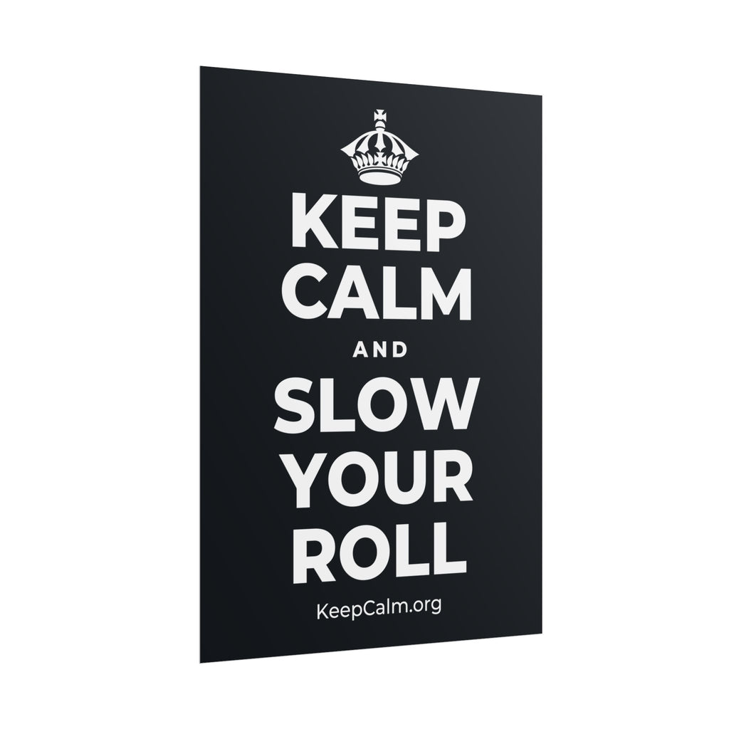 KEEP CALM AND SLOW YOUR ROLL Poster (Dark)