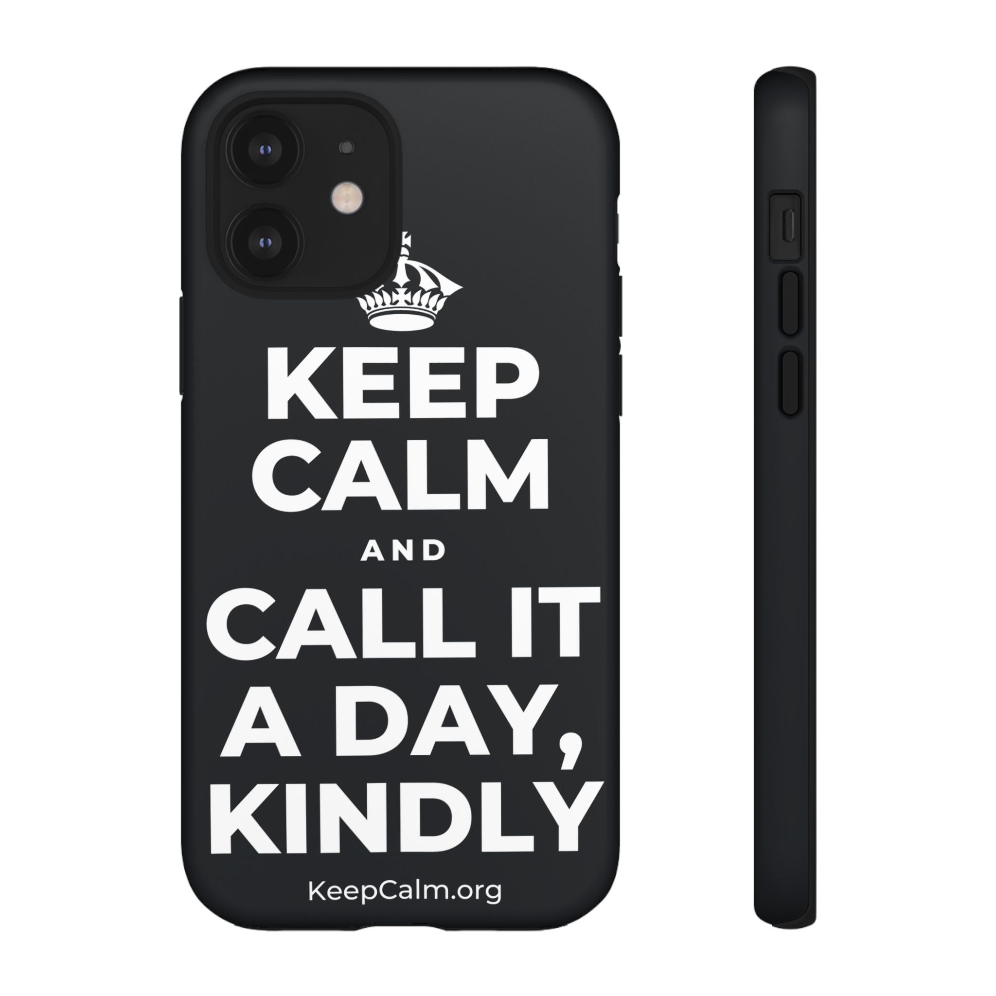 KEEP CALM AND CALL IT A DAY, KINDLY Phone Case (Dark)