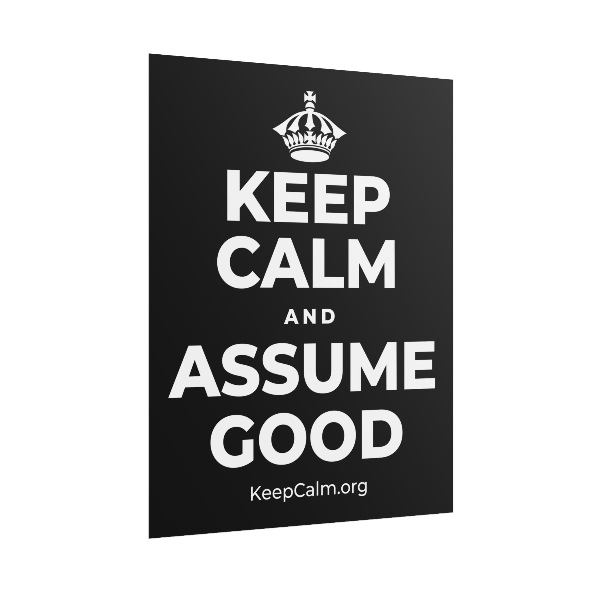 KEEP CALM AND ASSUME GOOD Poster