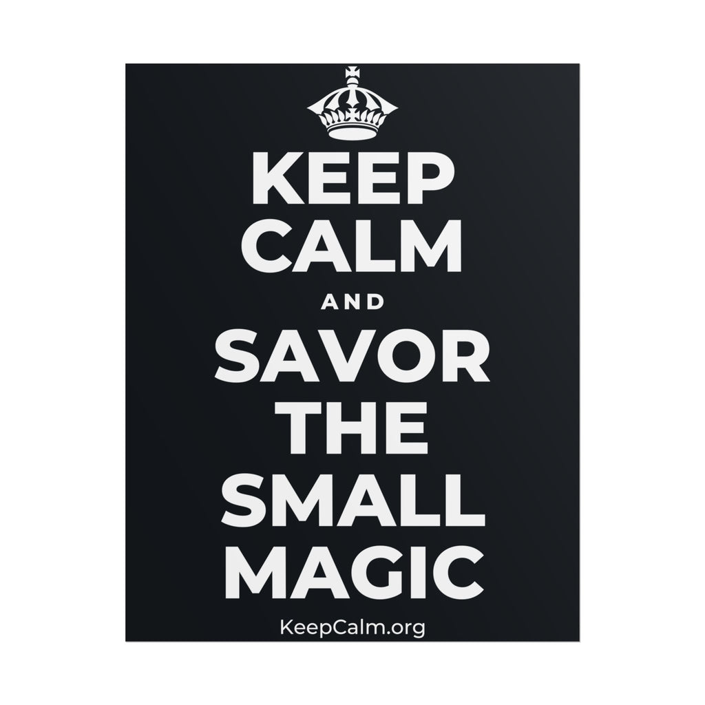 KEEP CALM AND SAVOR THE SMALL MAGIC Poster (Dark)