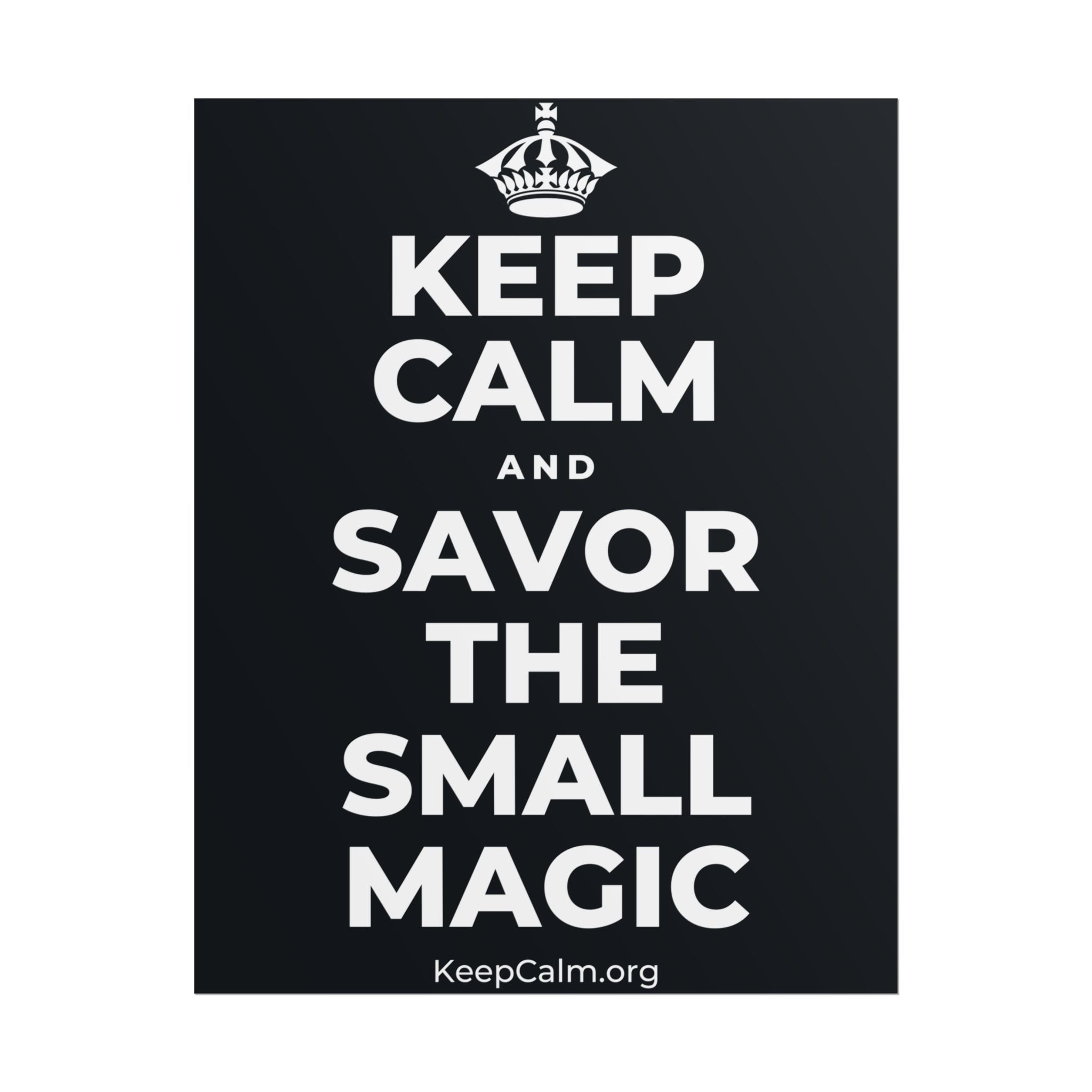 KEEP CALM AND SAVOR THE SMALL MAGIC Poster (Dark)