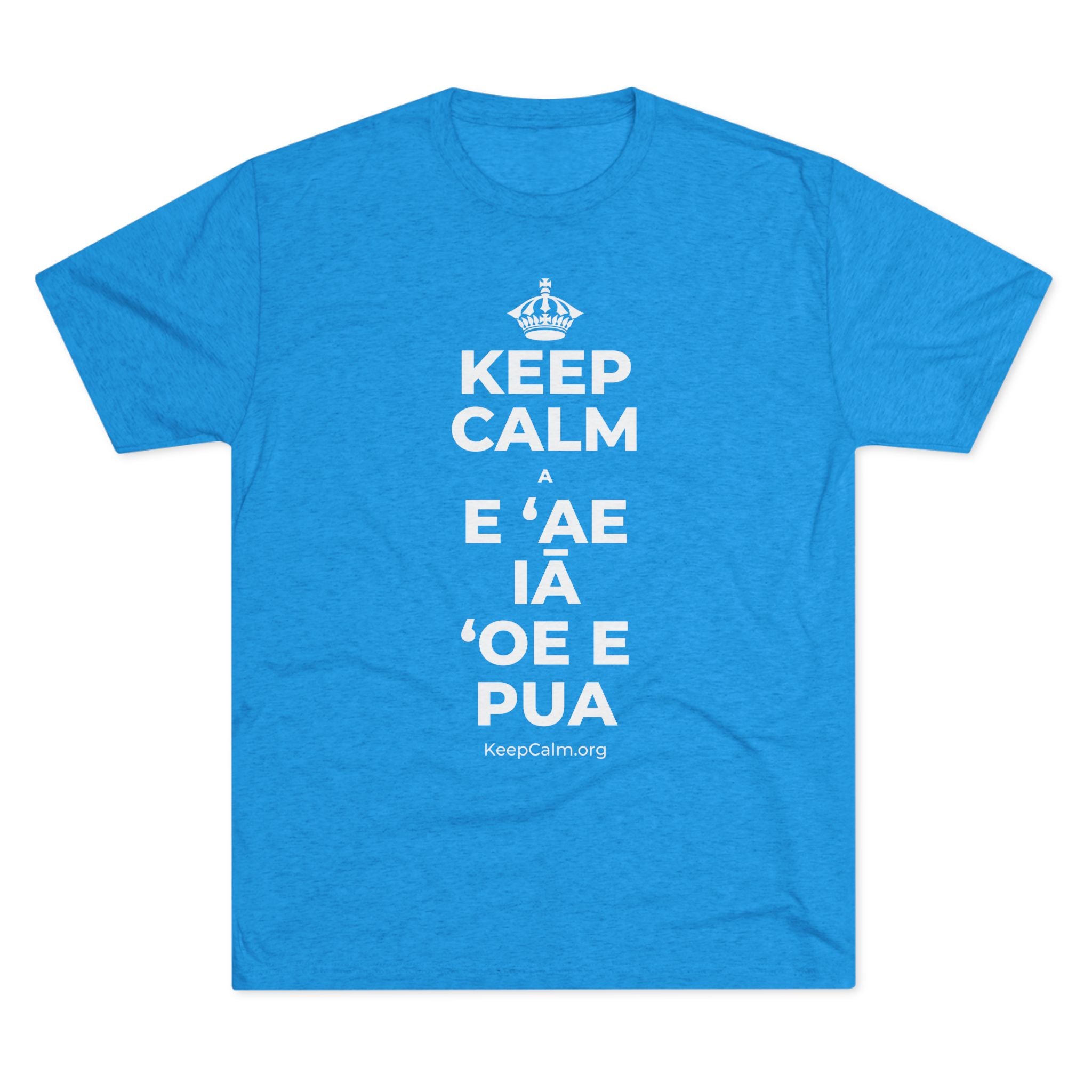KEEP CALM A E ʻAE IĀ ʻOE E PUA Tri-Blend Tee