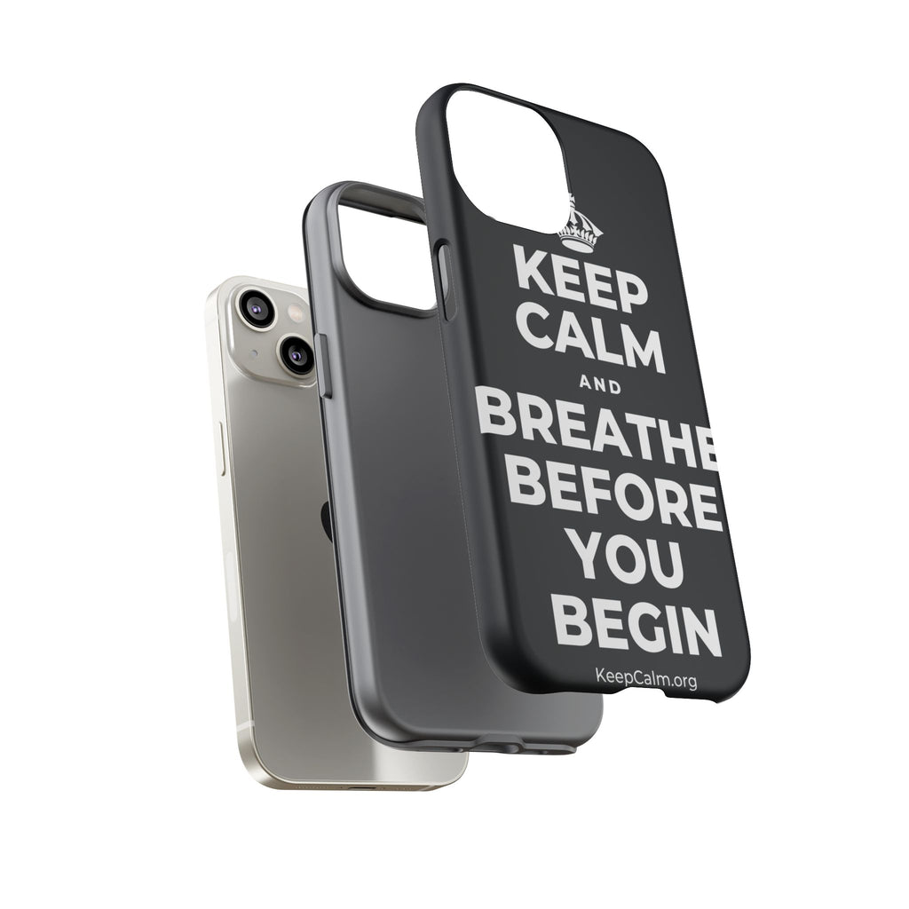 KEEP CALM AND BREATHE BEFORE YOU BEGIN Phone Case (Dark)