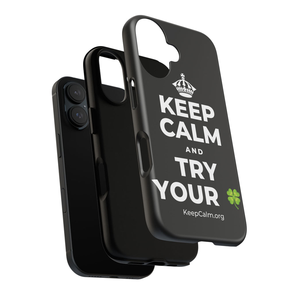 KEEP CALM AND TRY YOUR 🍀 Phone Case