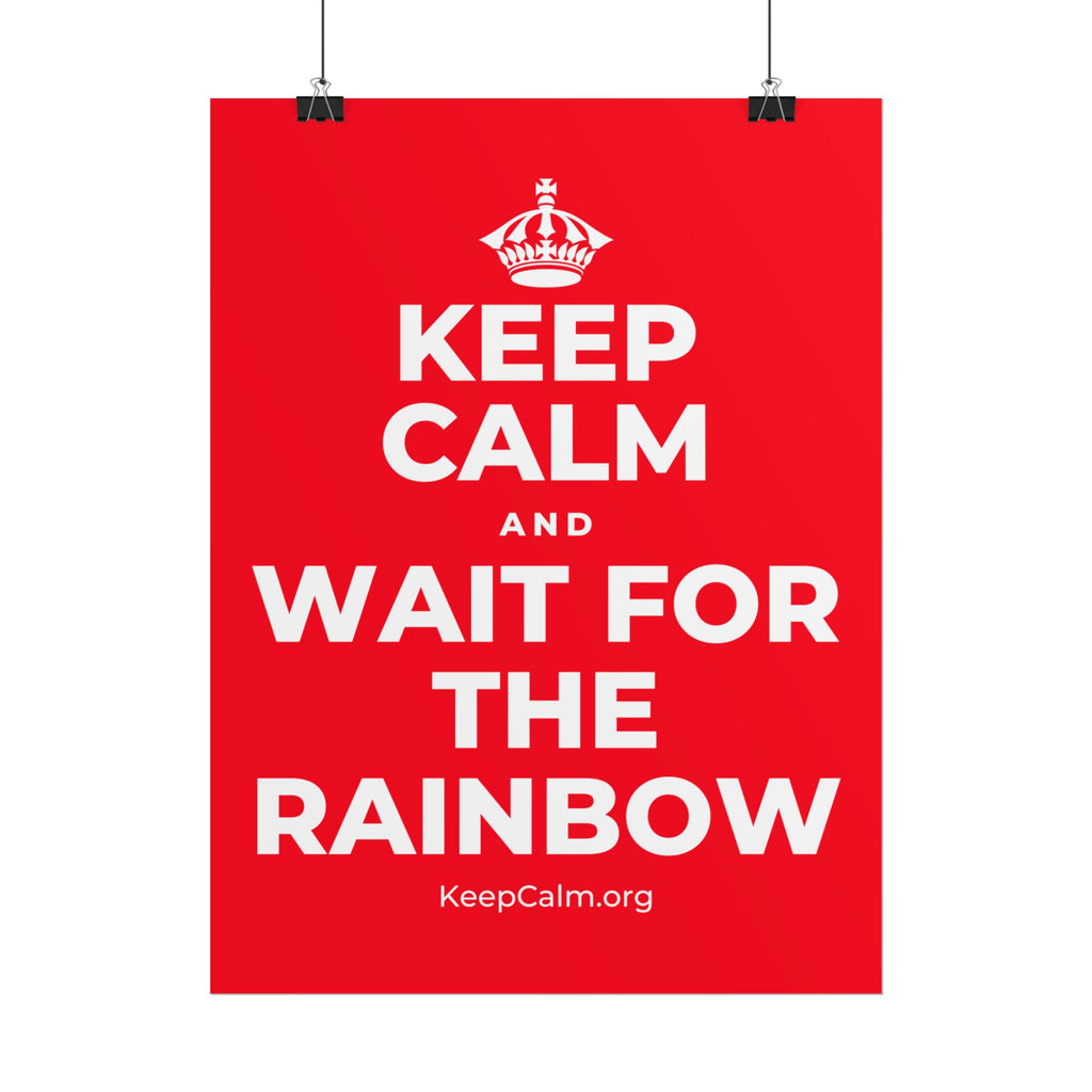 KEEP CALM AND WAIT FOR THE RAINBOW Poster
