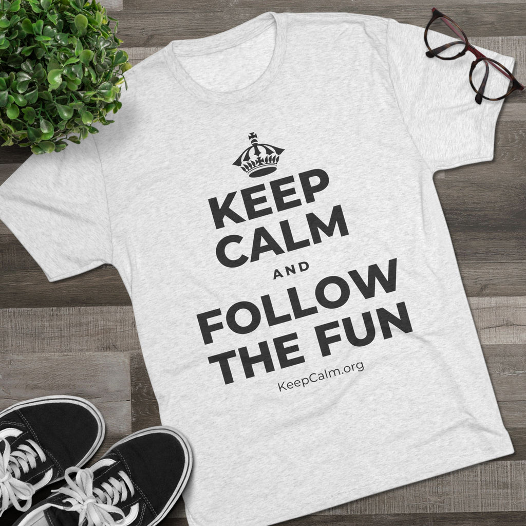 KEEP CALM AND FOLLOW THE FUN Tri-Blend Tee