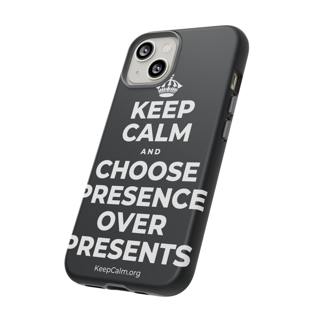 KEEP CALM AND CHOOSE PRESENCE OVER PRESENTS Phone Case (Dark)