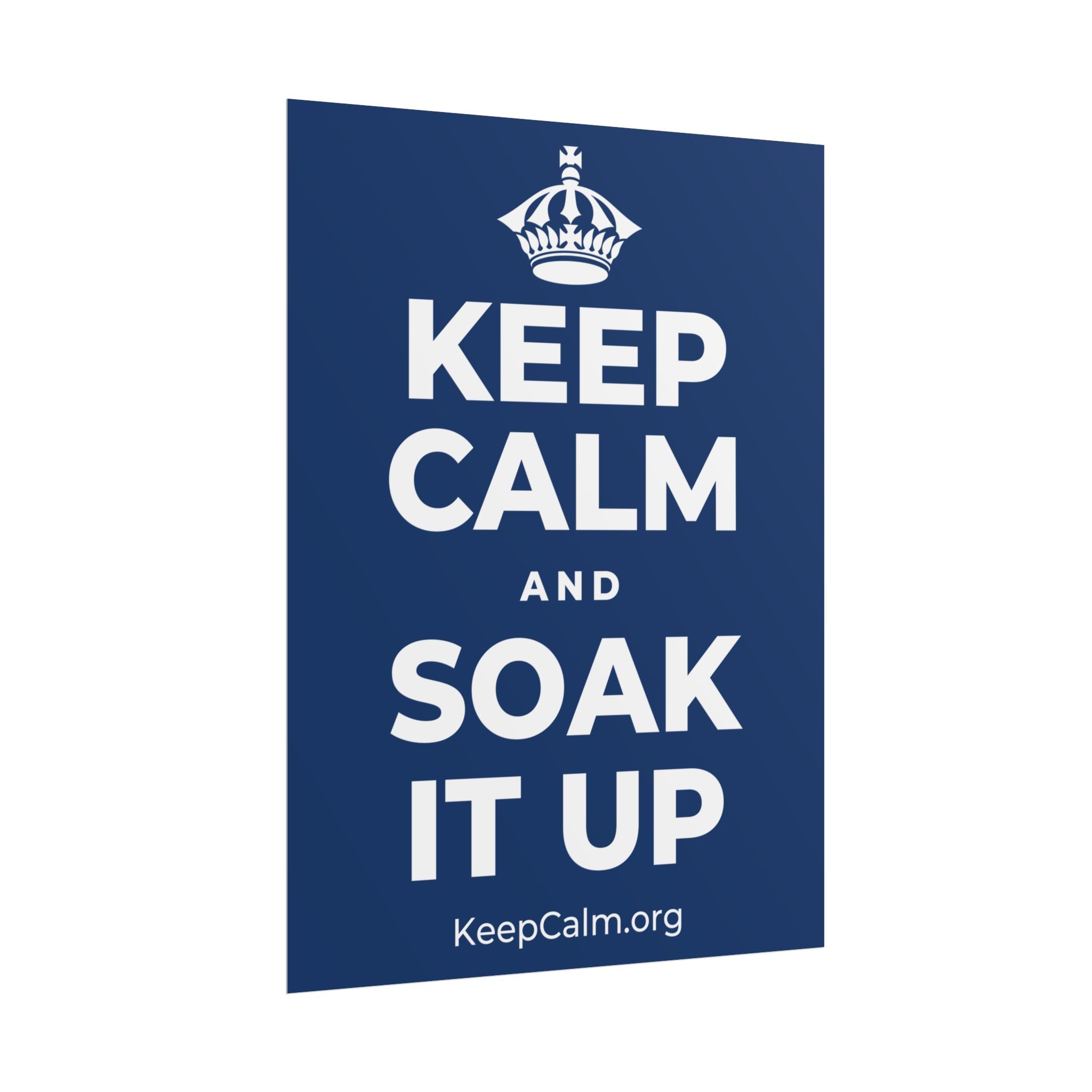 KEEP CALM AND SOAK IT UP Poster