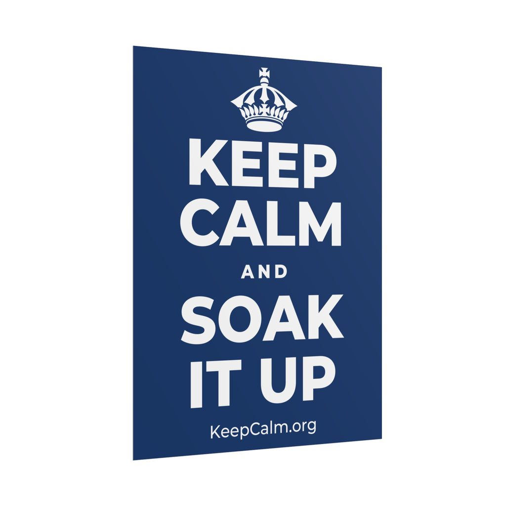 KEEP CALM AND SOAK IT UP Poster