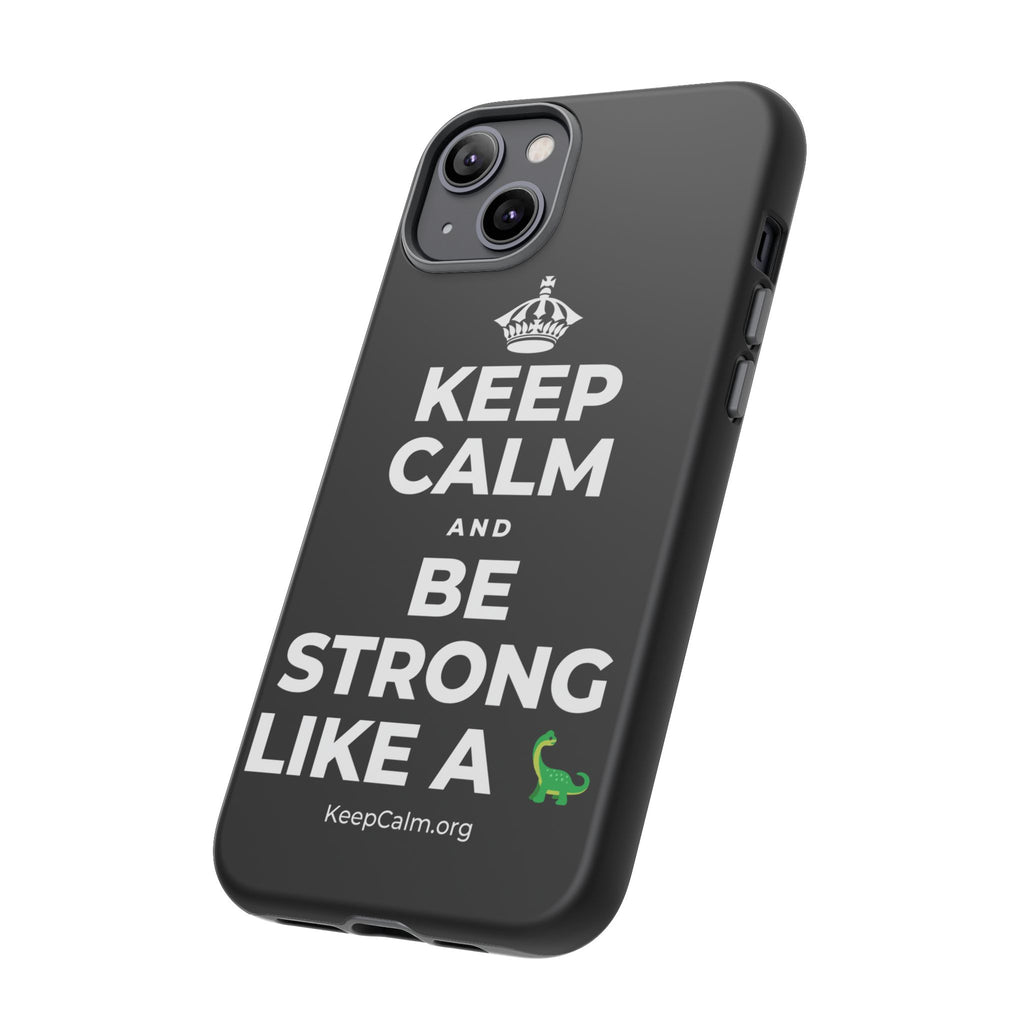 KEEP CALM AND BE STRONG LIKE A 🦕 Phone Case