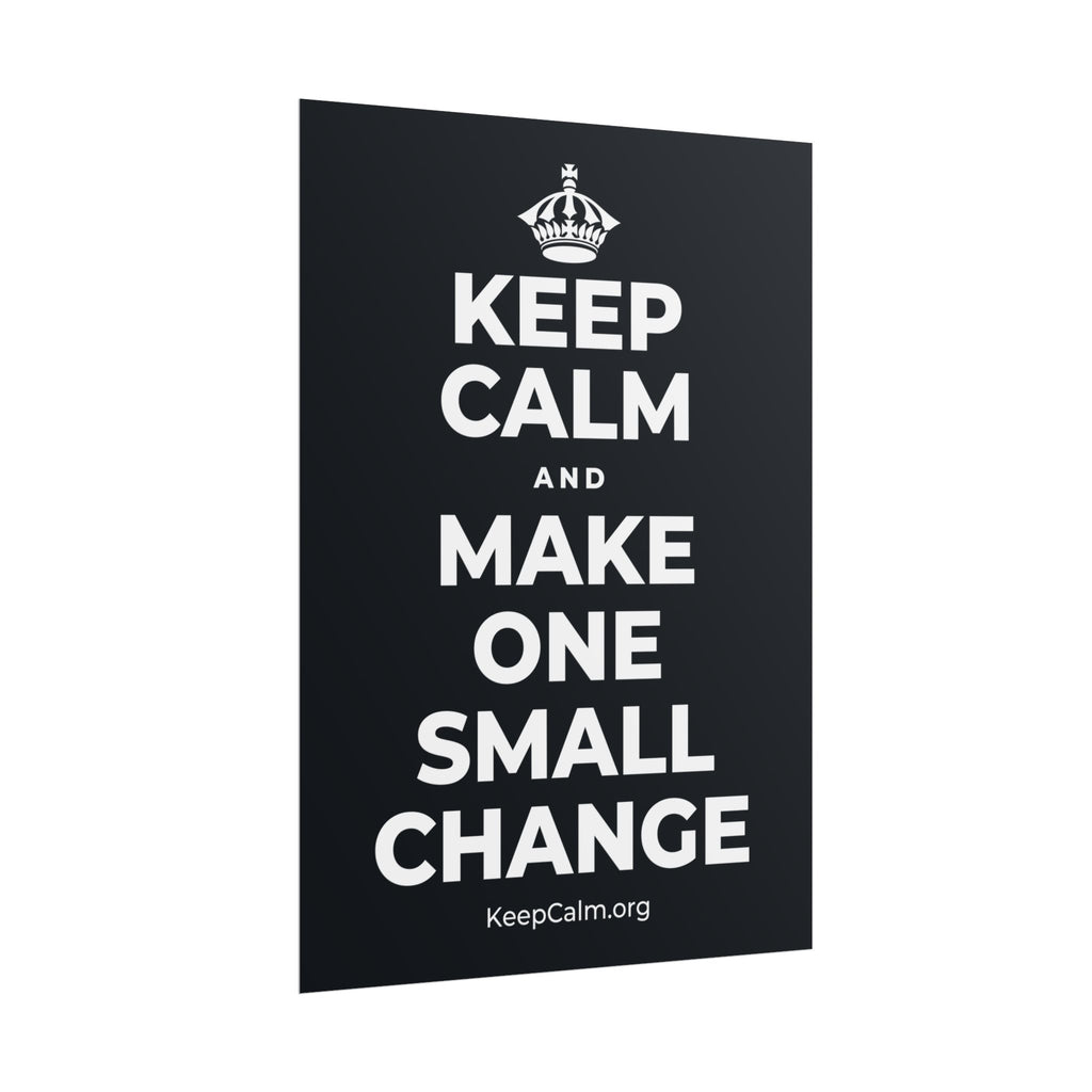 KEEP CALM AND MAKE ONE SMALL CHANGE Poster (Dark)