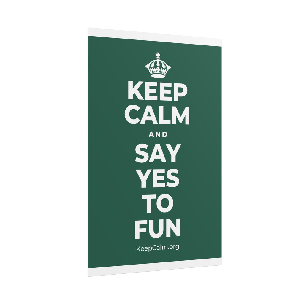 KEEP CALM AND SAY YES TO FUN Poster