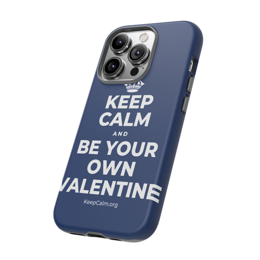 KEEP CALM AND BE YOUR OWN VALENTINE Phone Case