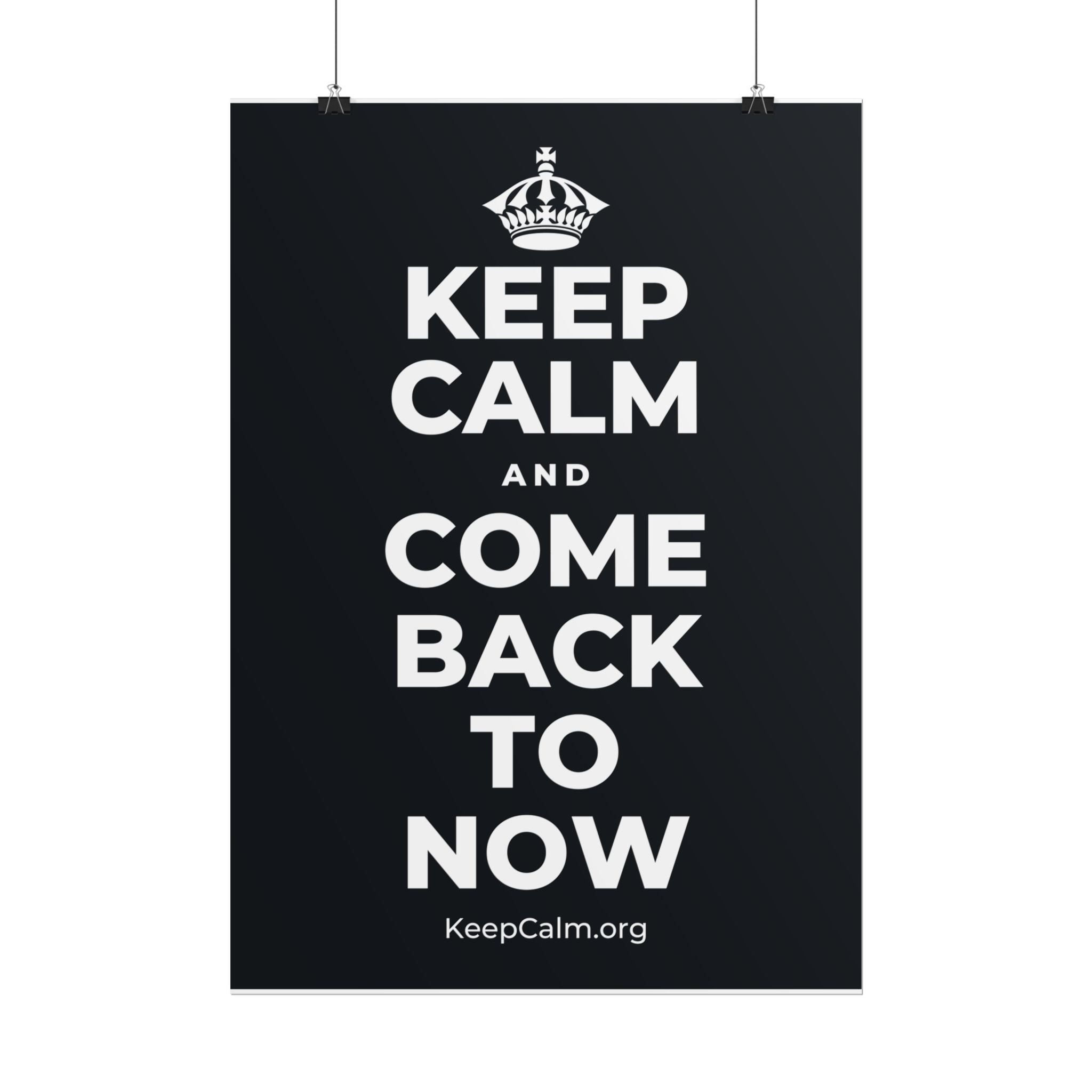 KEEP CALM AND COME BACK TO NOW Poster (Dark)