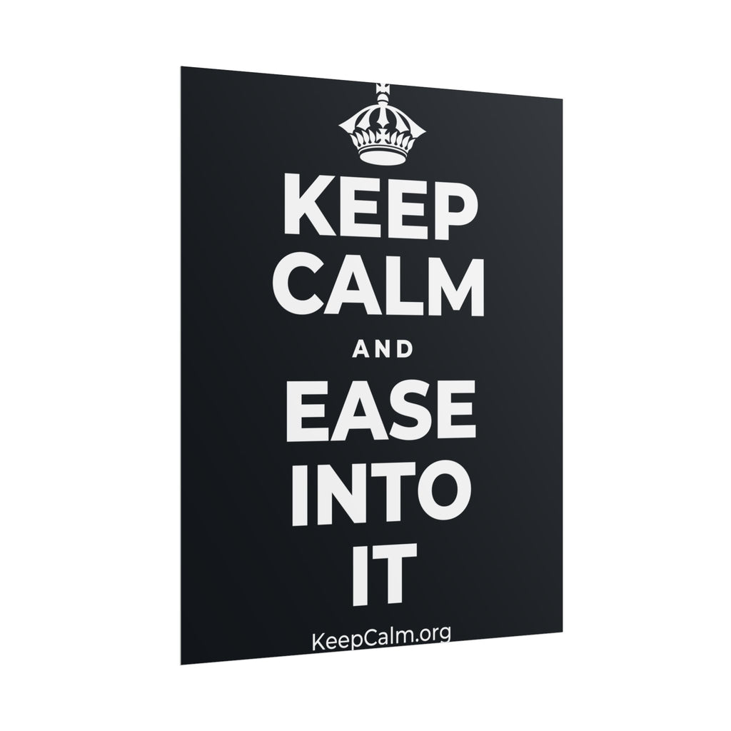 KEEP CALM AND EASE INTO IT Poster (Dark)