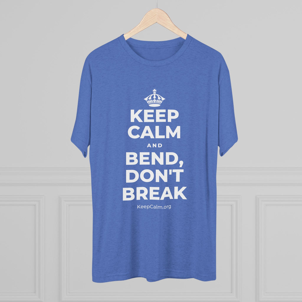 KEEP CALM AND BEND, DON'T BREAK Tri-Blend Tee