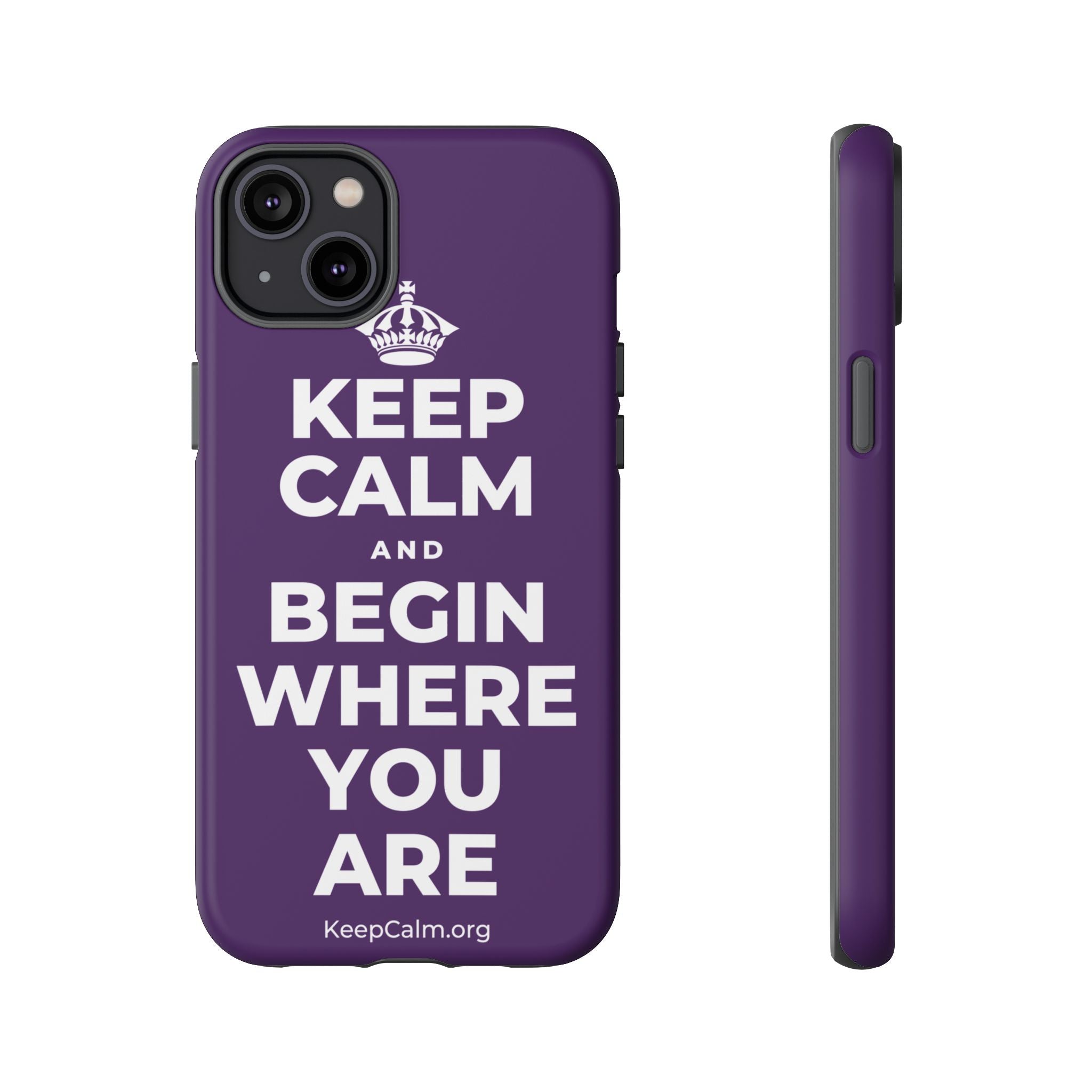 KEEP CALM AND BEGIN WHERE YOU ARE Phone Case