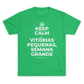 KEEP CALM E VITÓRIAS PEQUENAS, SEMANA GRANDE Tri-Blend Tee
