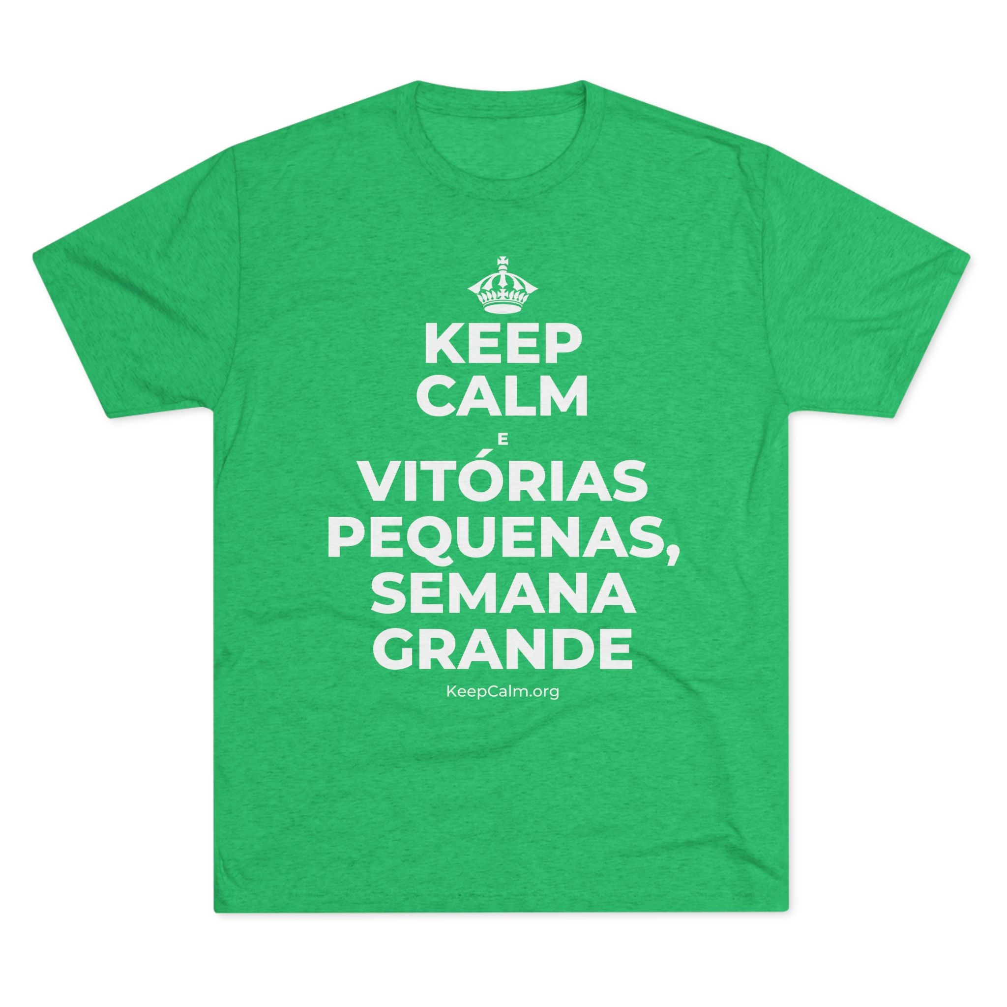 KEEP CALM E VITÓRIAS PEQUENAS, SEMANA GRANDE Tri-Blend Tee