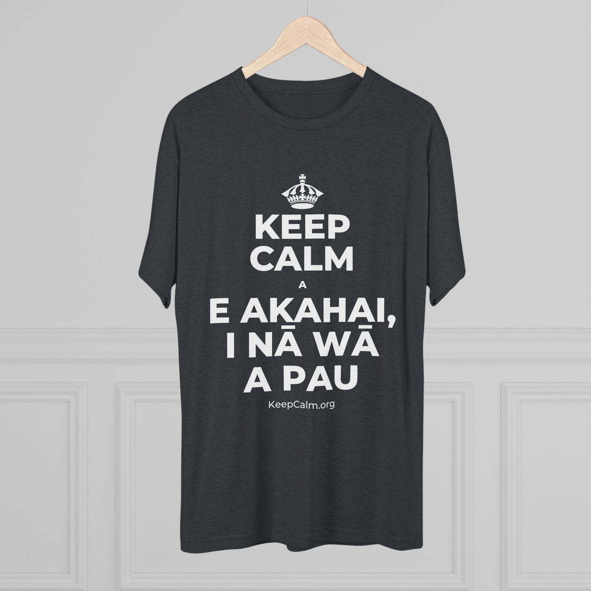 KEEP CALM A E AKAHAI, I NĀ WĀ A PAU Tri-Blend Tee
