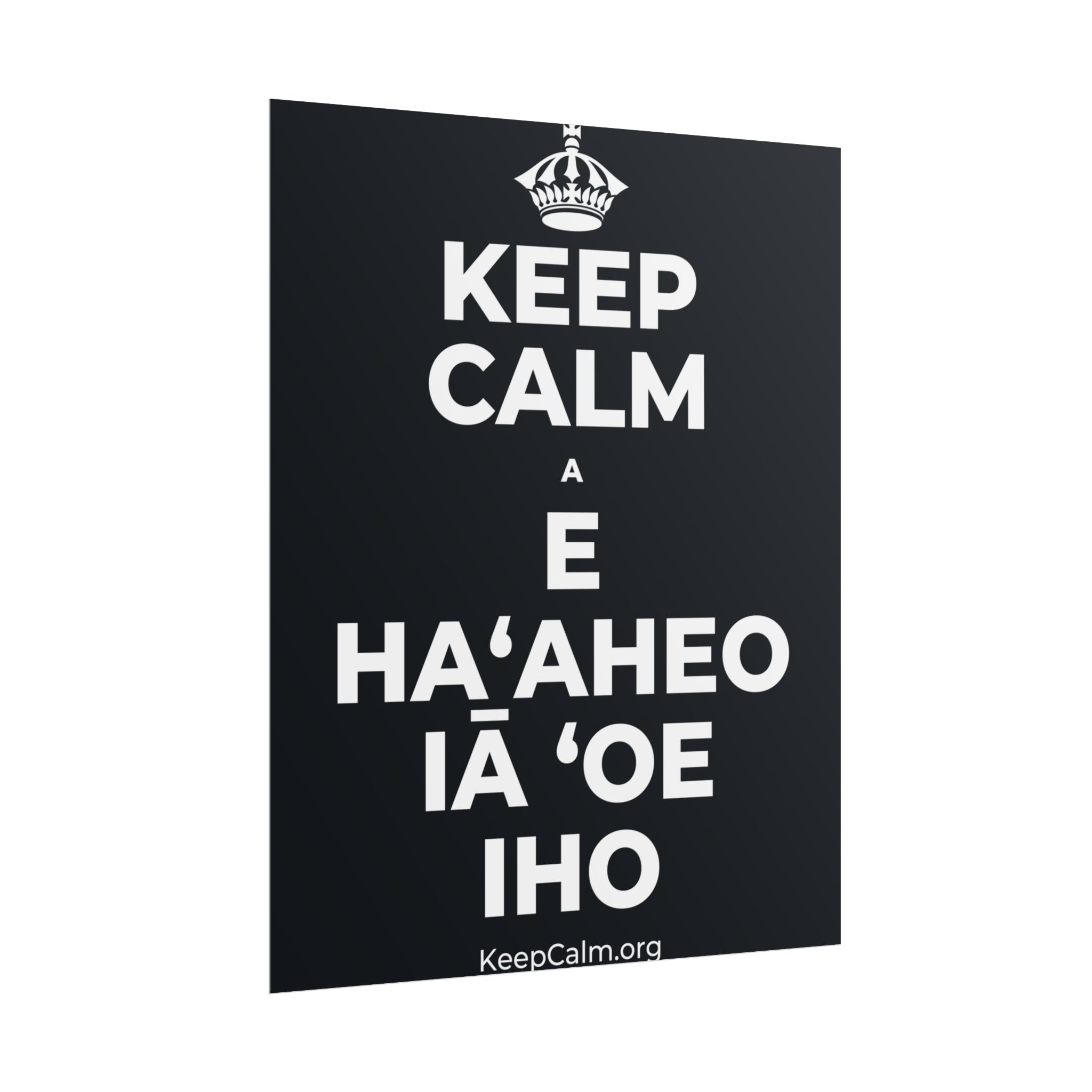 KEEP CALM A E HAʻAHEO IĀ ʻOE IHO Poster (Dark)