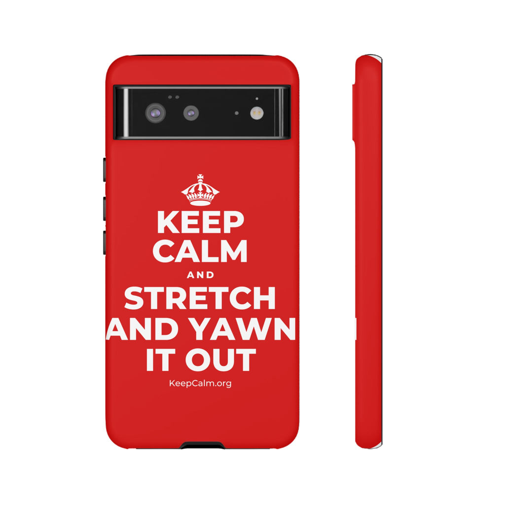 KEEP CALM AND STRETCH AND YAWN IT OUT Phone Case