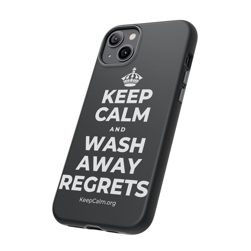 KEEP CALM AND WASH AWAY REGRETS Phone Case (Dark)