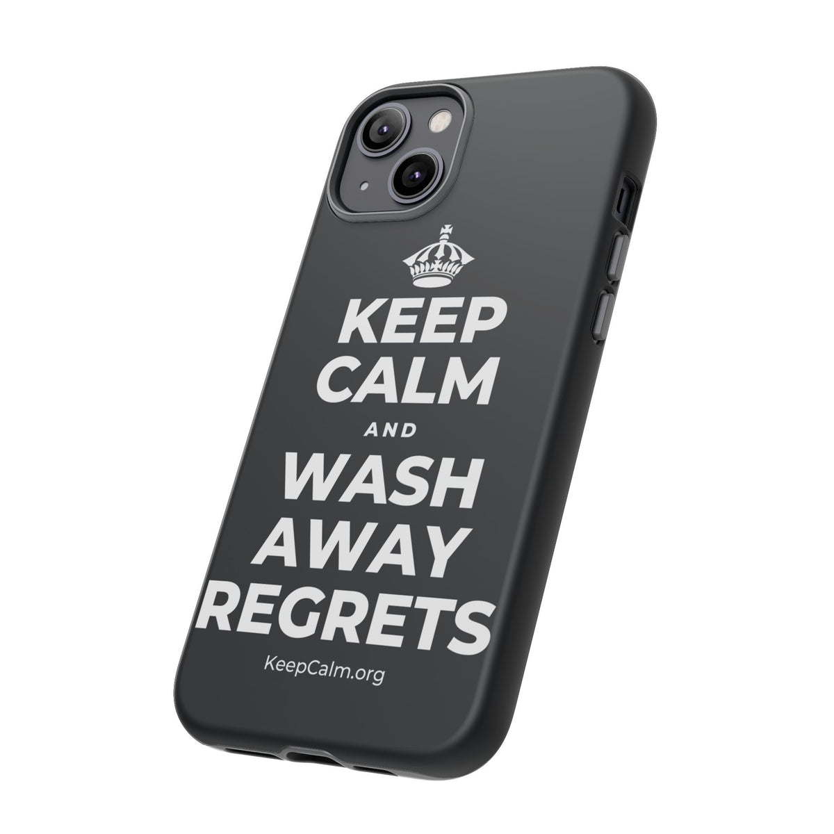 KEEP CALM AND WASH AWAY REGRETS Phone Case (Dark)