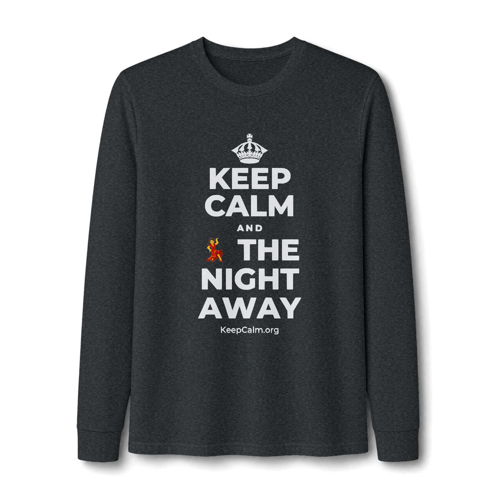 KEEP CALM AND 💃 THE NIGHT AWAY Long Sleeve Tee