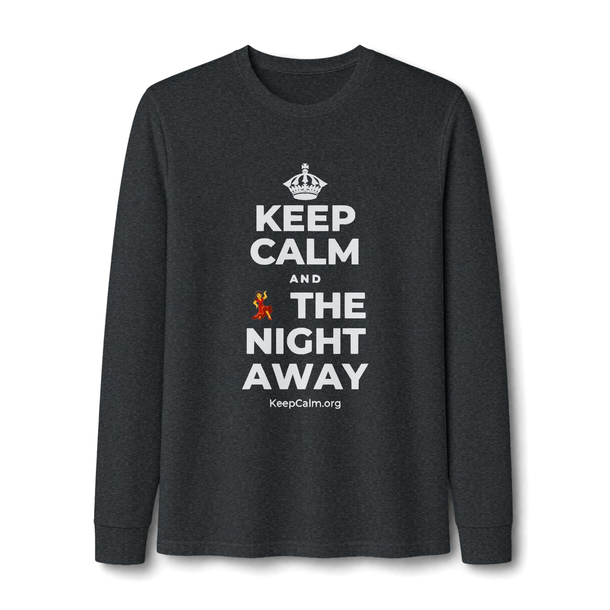 KEEP CALM AND 💃 THE NIGHT AWAY Long Sleeve Tee