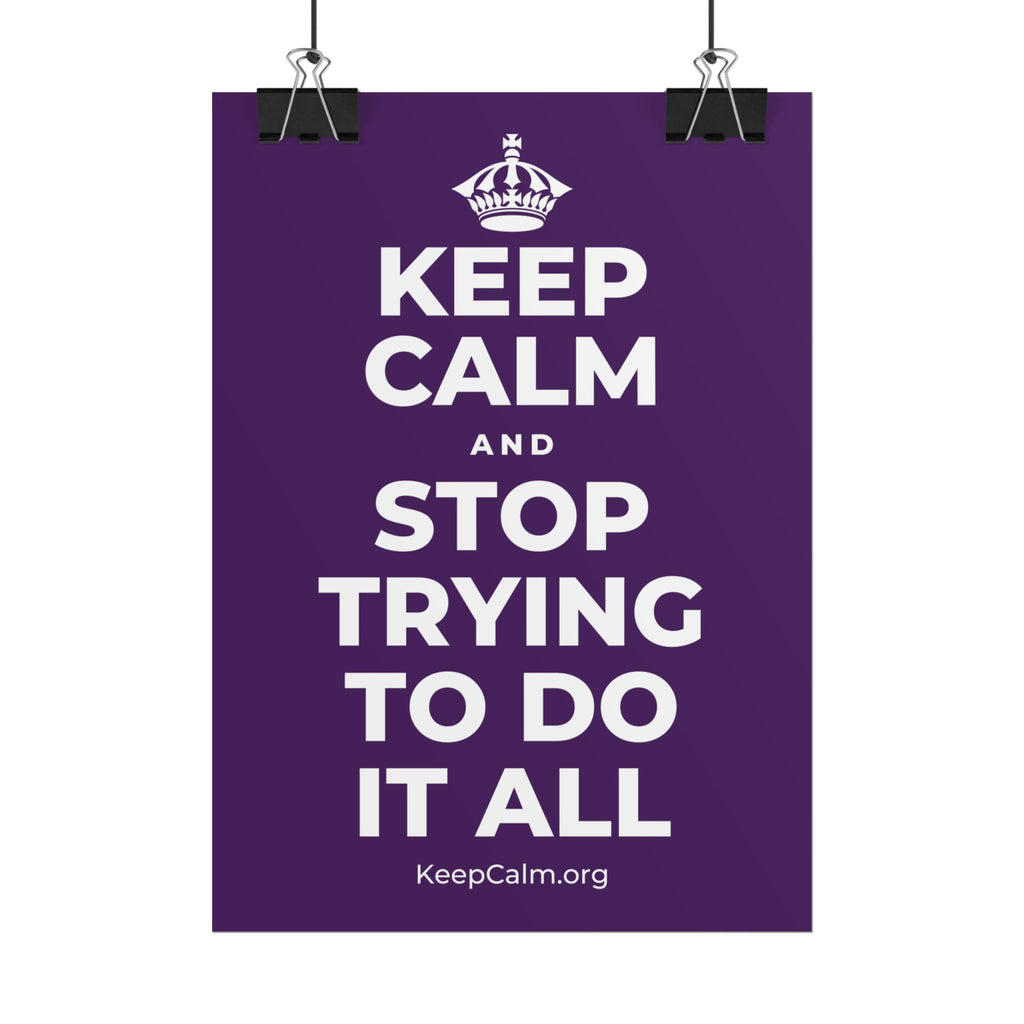 KEEP CALM AND STOP TRYING TO DO IT ALL Poster