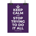 KEEP CALM AND STOP TRYING TO DO IT ALL Poster