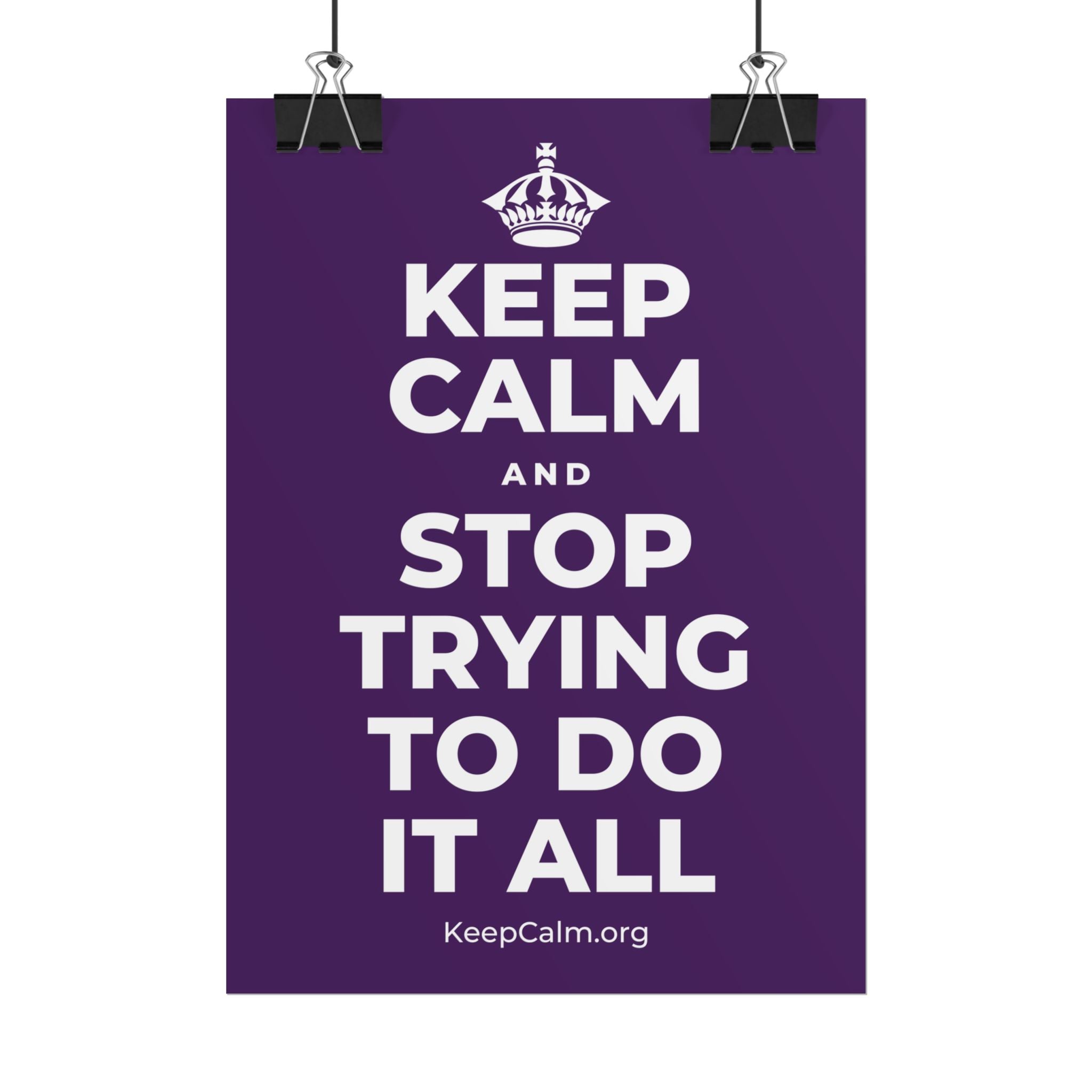 KEEP CALM AND STOP TRYING TO DO IT ALL Poster