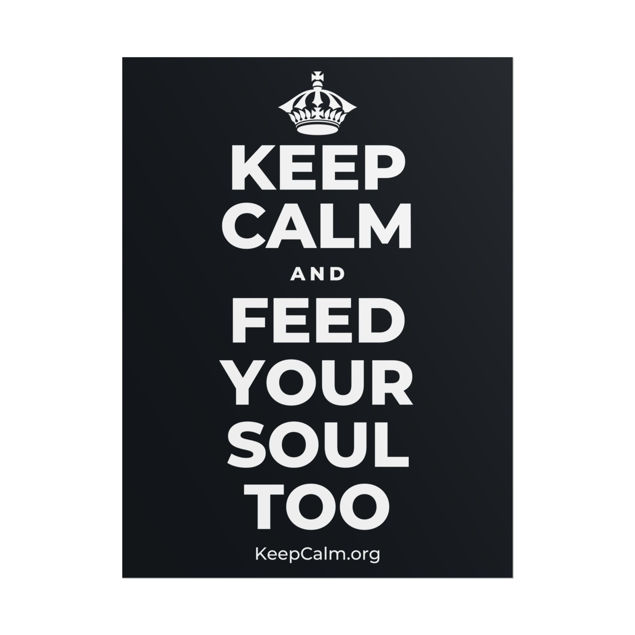 KEEP CALM AND FEED YOUR SOUL TOO Poster (Dark)